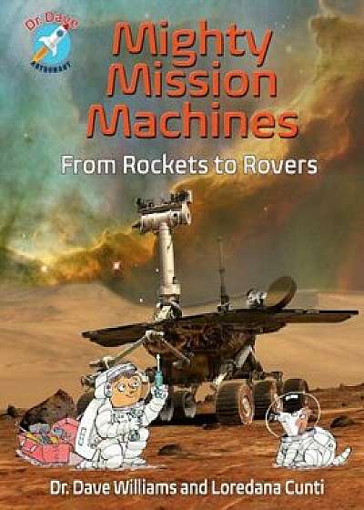 Mighty Mission Machines: From Rockets to Rovers, Hardcover/Dave Williams