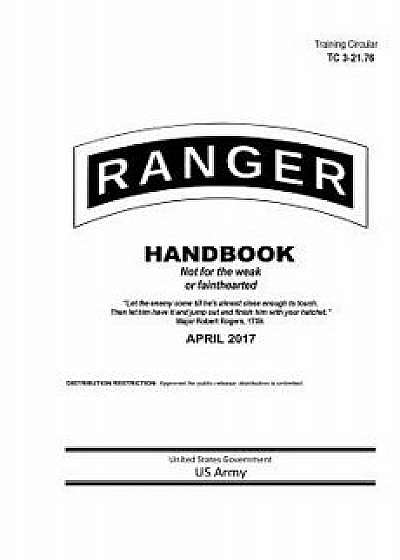 Training Circular Tc 3-21.76 Ranger Handbook April 2017, Paperback/United States Government Us Army