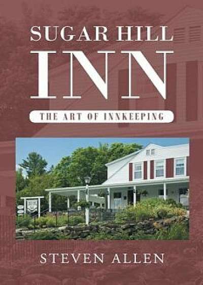 Sugar Hill Inn the Art of Innkeeping, Paperback/Steven Allen