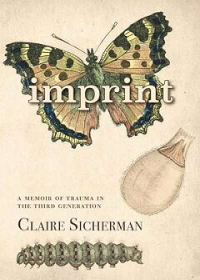 Imprint: A Memoir of Trauma in the Third Generation, Paperback/Claire Sicherman