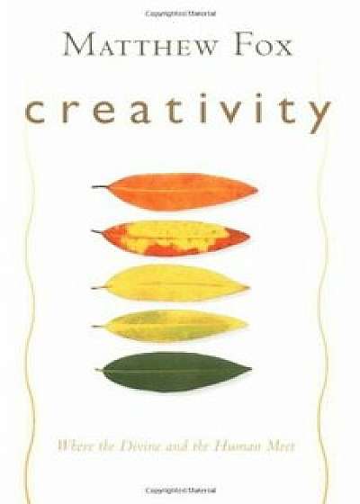 Creativity, Paperback/Matthew Fox