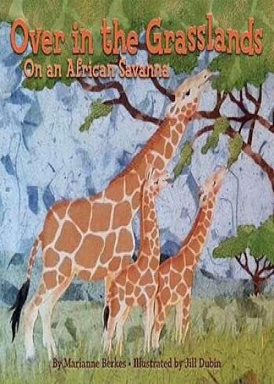 Over in the Grasslands: On an African Savanna, Paperback/Marianne Berkes