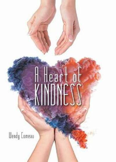 A Heart of Kindness, Paperback/Wendy Comeau