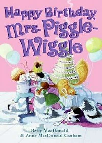 Happy Birthday, Mrs. Piggle-Wiggle, Hardcover/Betty MacDonald