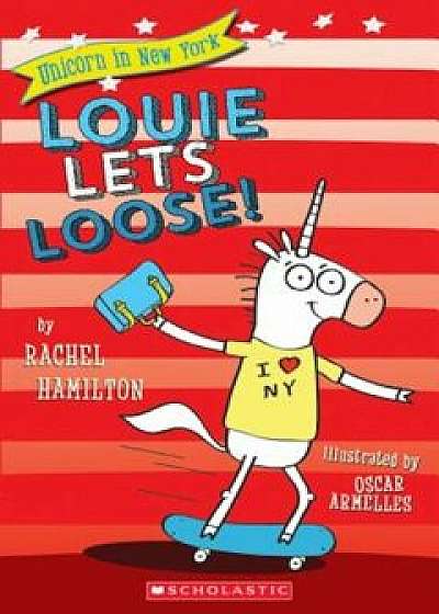 Louie Lets Loose! (Unicorn in New York '1), Paperback/Rachel Hamilton