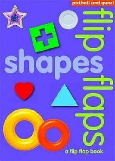 Shapes: A Turn-The-Flap Book!. (Flip Flaps)/Chez Picthall
