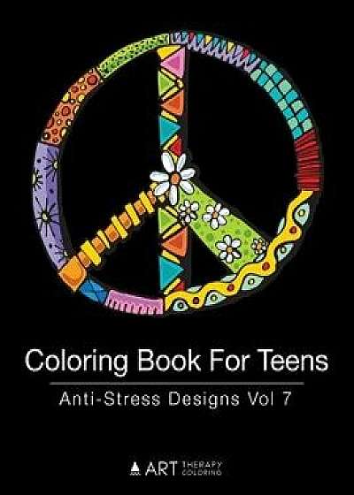 Coloring Book for Teens: Anti-Stress Designs Vol 7, Paperback/Art Therapy Coloring