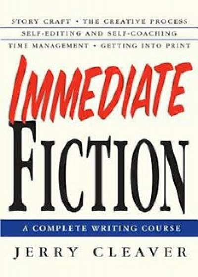 Coperta cărții Immediate Fiction: A Complete Writing Course, Paperback/Jerry Cleaver