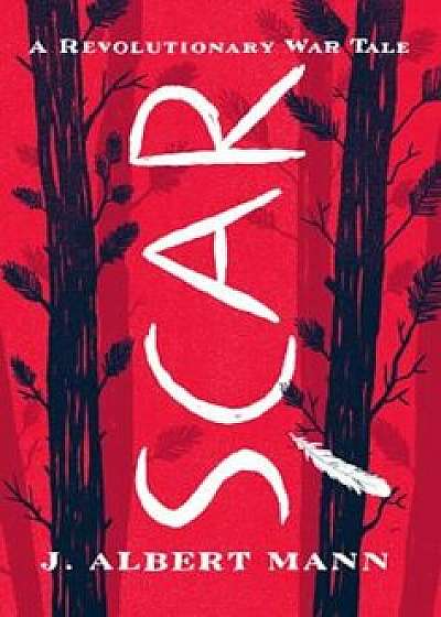 Scar: A Revolutionary War Tale, Hardcover/J. Albert Mann