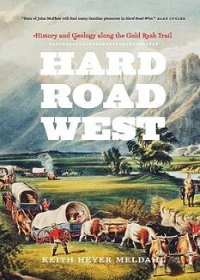 Hard Road West: History & Geology Along the Gold Rush Trail, Paperback/Keith Heyer Meldahl