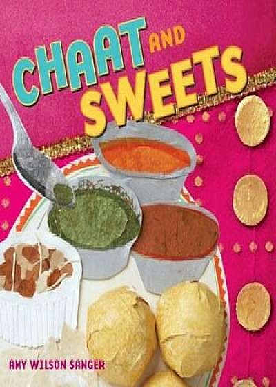 Chaat & Sweets, Hardcover/Amy Wilson Sanger