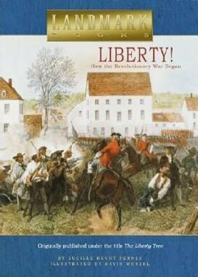 Liberty!: How the Revolutionary War Began, Paperback/Lucille Recht Penner
