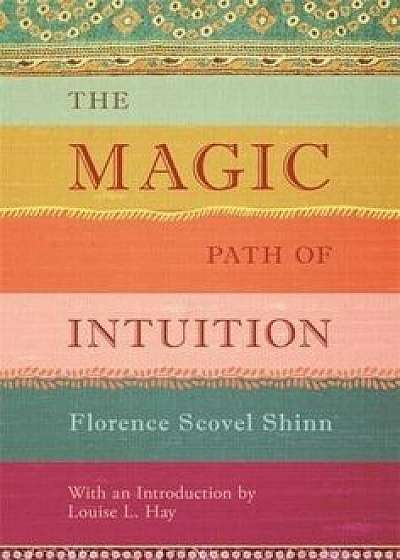 The Magic Path of Intuition, Hardcover/Florence Scovel Shinn