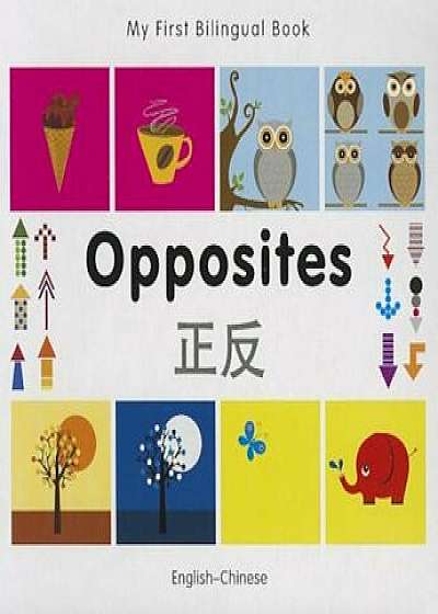 My First Bilingual Book-Opposites (English-Chinese), Hardcover/MiletPublishing