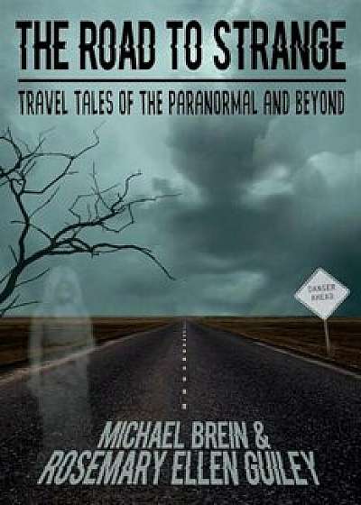 The Road to Strange: Travel Tales of the Paranormal and Beyond, Paperback/Rosemary Ellen Guiley
