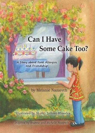 Can I Have Some Cake Too' a Story about Food Allergies and Friendship, Paperback/Melanie Nazareth