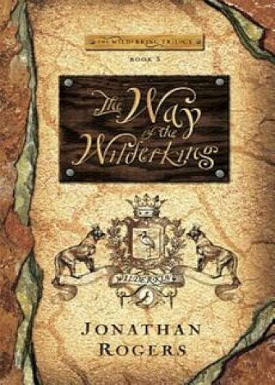 The Way of the Wilderking, Paperback/Jonathan Rogers