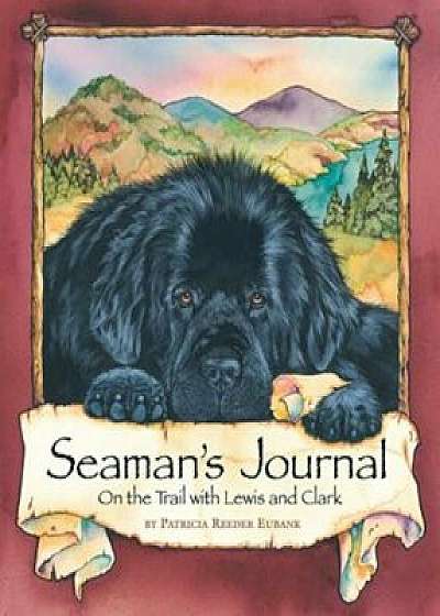 Seaman's Journal: On the Trail with Lewis and Clark, Paperback/Patricia Reeder Eubank