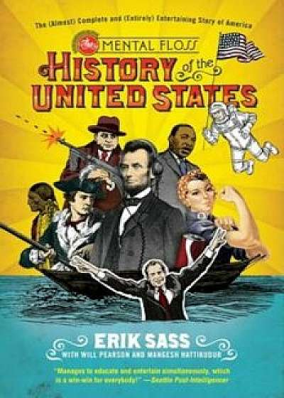 The Mental Floss History of the United States: The (Almost) Complete and (Entirely) Entertaining Story of America, Paperback/Erik Sass