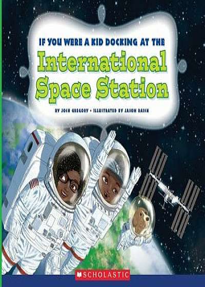 If You Were a Kid Docking at the International Space Station, Hardcover/Josh Gregory