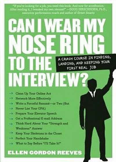 Can I Wear My Nose Ring to the Interview': The Crash Course: Finding, Landing, and Keeping Your First Real Job, Paperback/Ellen Gordon Reeves