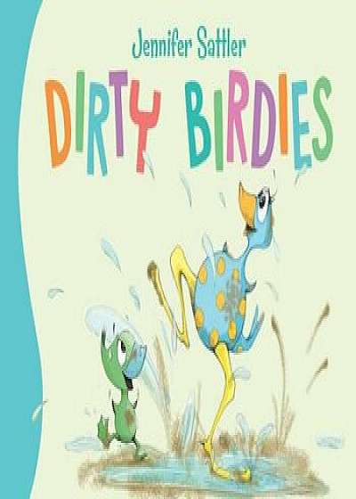 Dirty Birdies, Hardcover/Jennifer Gordon Sattler