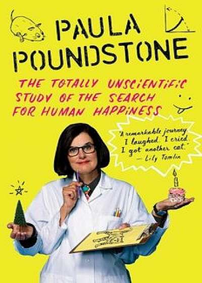 The Totally Unscientific Study of the Search for Human Happiness, Paperback/Paula Poundstone