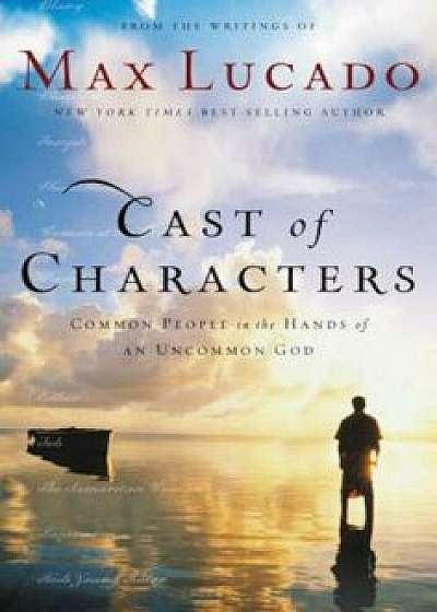Cast of Characters: Common People in the Hands of an Uncommon God, Paperback/Max Lucado