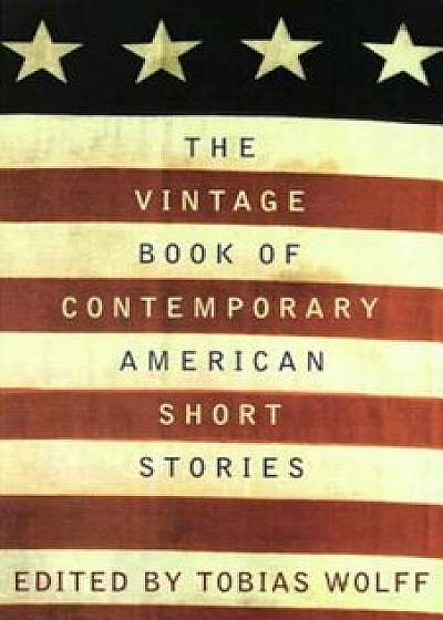 The Vintage Book of Contemporary American Short Stories, Paperback/Tobias Wolff
