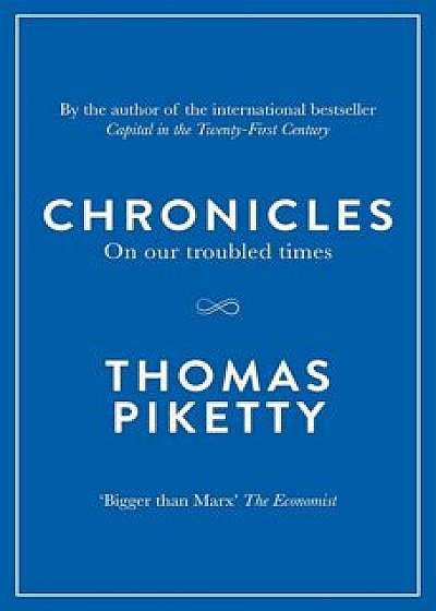 Chronicles: On Our Troubled Times/Thomas Piketty