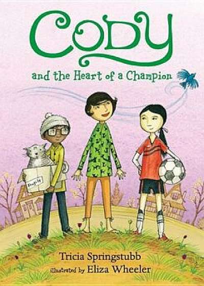 Cody and the Heart of a Champion, Hardcover/Tricia Springstubb
