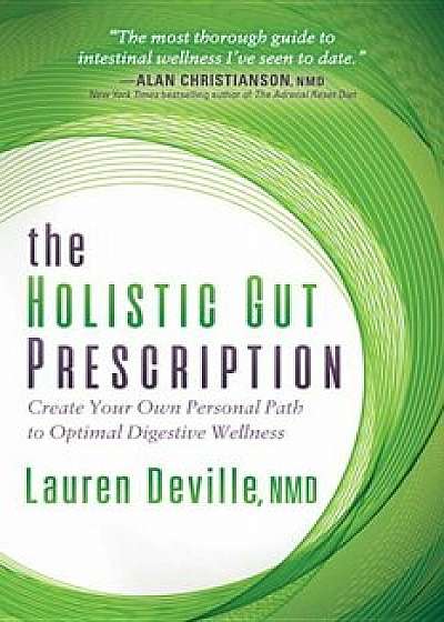 The Holistic Gut Prescription: Create Your Own Personal Path to Optimal Digestive Wellness, Paperback/Lauren Deville