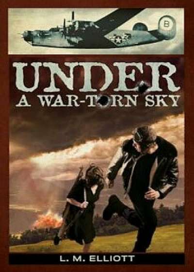 Under a War-Torn Sky, Paperback/L. M. Elliott