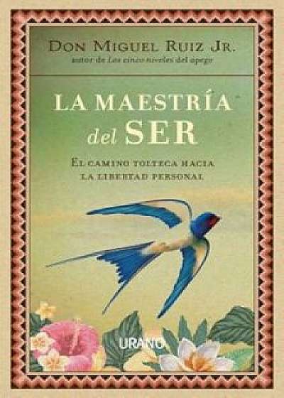La Maestria del Ser, Paperback/Don Miguel Ruiz Jr