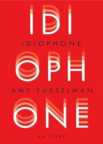 Idiophone, Paperback/Amy Fusselman