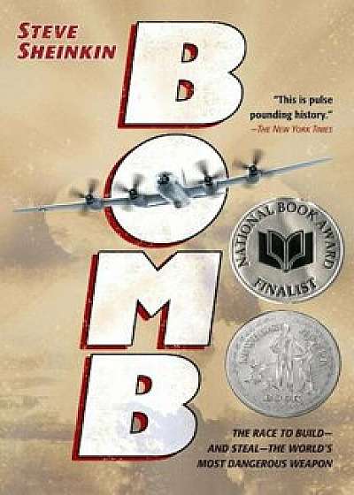 Bomb: The Race to Build--And Steal--The World's Most Dangerous Weapon, Paperback/Steve Sheinkin