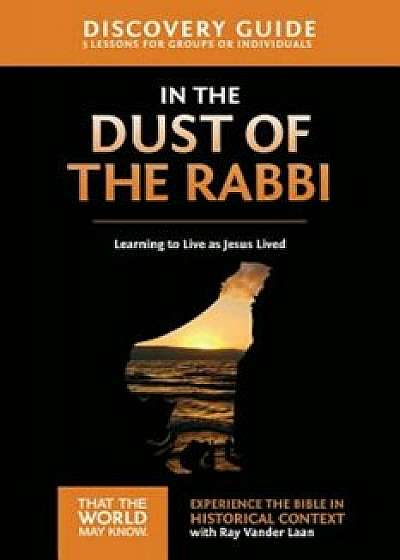 In the Dust of the Rabbi Discovery Guide: Learning to Live as Jesus Lived, Paperback/Ray Vander Laan