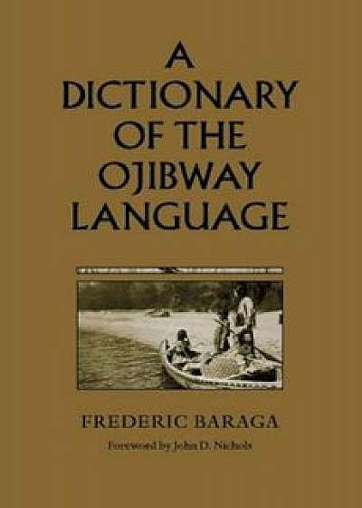 A Dictionary of the Ojibway Language, Paperback/Frederic Baraga