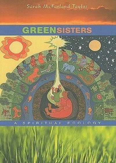 Green Sisters: A Spiritual Ecology, Paperback/Sarah McFarland Taylor