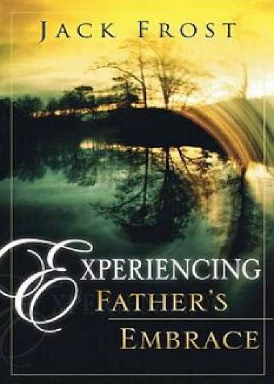 Experiencing Father's Embrace, Paperback/Jack Frost