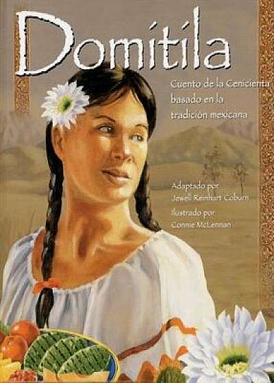 Domitila: Cuento de la Cenicienta Basado en la Tradicion Mexicana, Hardcover/Jewell Reinhart Coburn