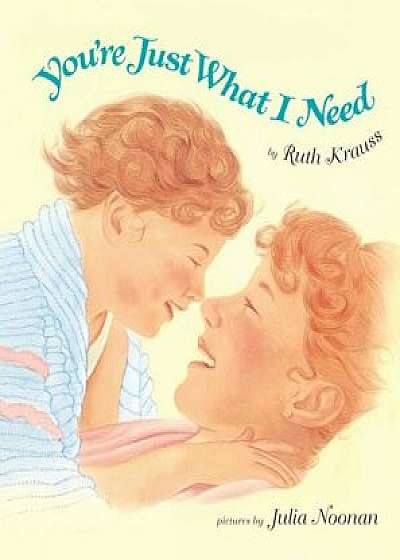 You're Just What I Need, Hardcover/Ruth Krauss