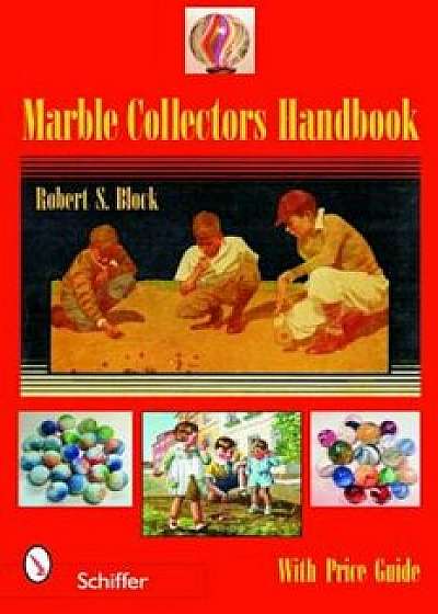 Marble Collectors Handbook, Paperback/Robert S. Block