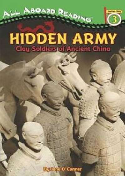 Hidden Army: Clay Soldiers of Ancient China, Paperback/Jane O'Connor