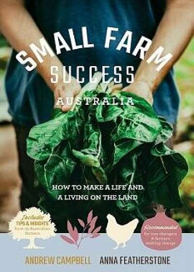 Small Farm Success Australia: How to Make a Life and a Living on the Land, Paperback/Anna Featherstone