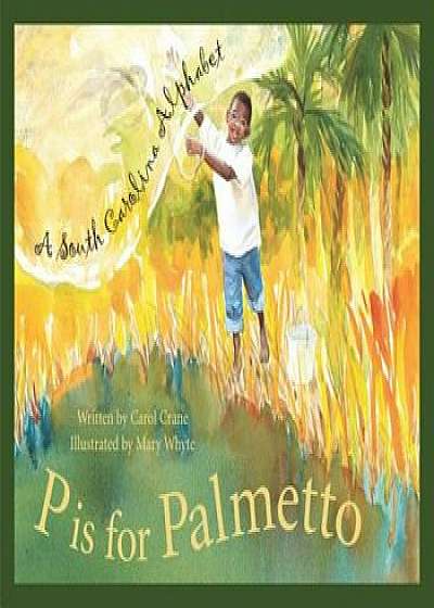 P Is for Palmetto: A South Carolina Alphabet, Hardcover/Carol Crane