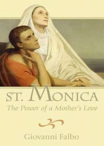 St. Monica: The Power of a Mother's Love, Paperback/Giovanni Falbo