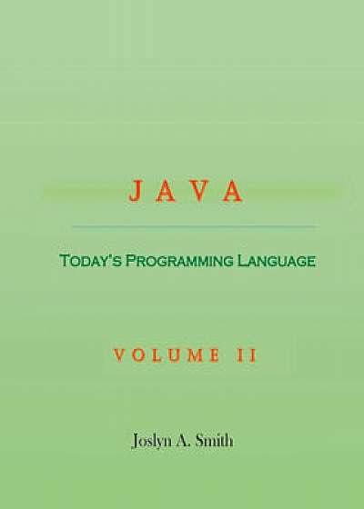 Java: Today's Programming Language Volume II, Paperback/Joslyn A. Smith