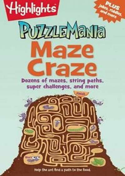 Maze Craze: Dozens of Mazes, String Paths, Super Challenges, and More, Paperback/Highlights