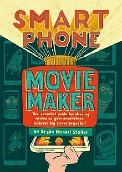 Smartphone Movie Maker, Paperback/Bryan Michael Stoller